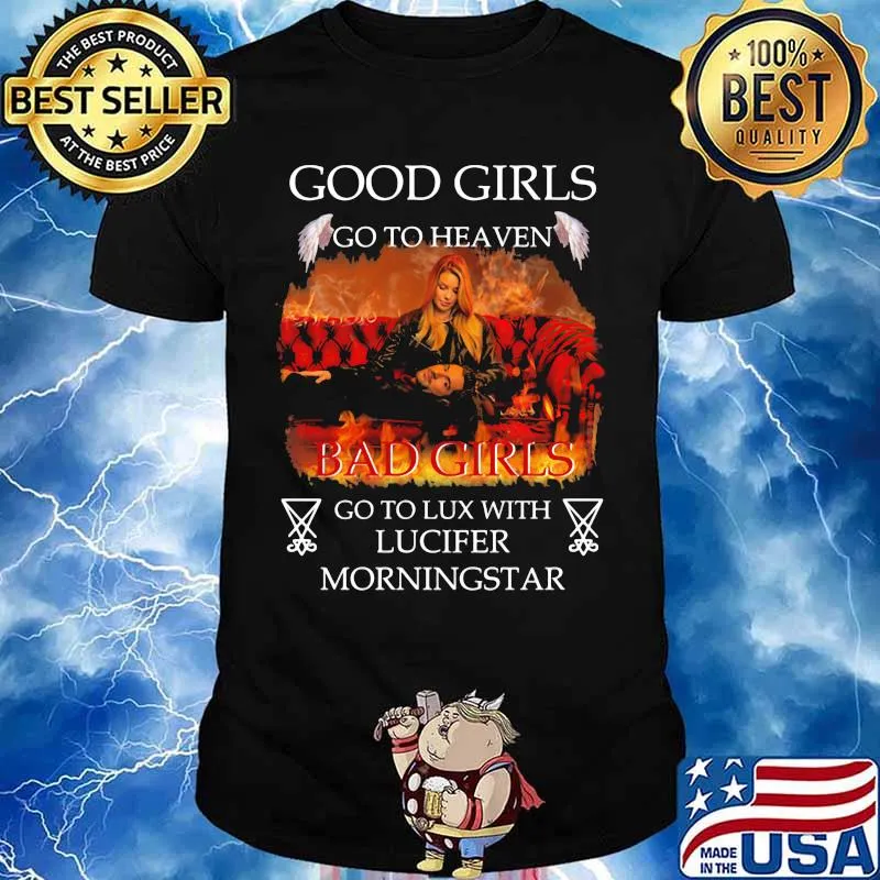 Good girls go to heaven bad girls go to lux with lucifer morningstar shirt