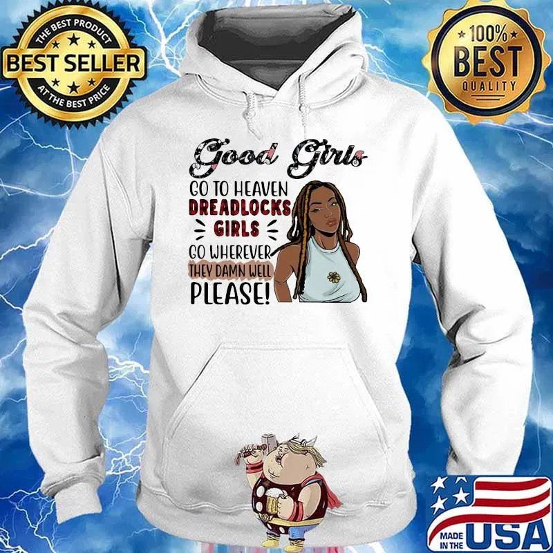 Good girls go to heaven dreadlocks girls go wherever they damn well please s Hoodie