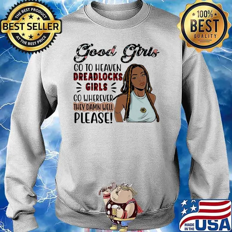 Good girls go to heaven dreadlocks girls go wherever they damn well please s Sweater