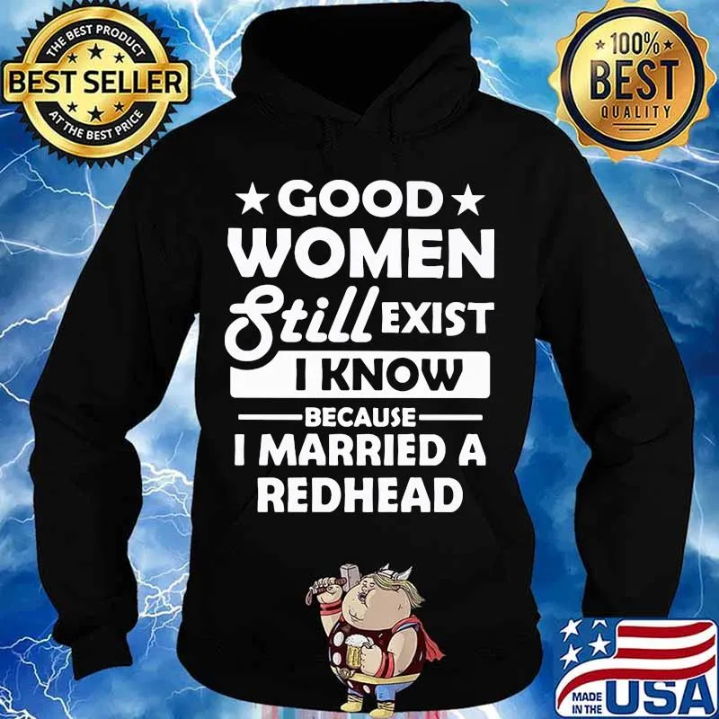 Good women still exist i know because married a redhead stars black anf white s Hoodie
