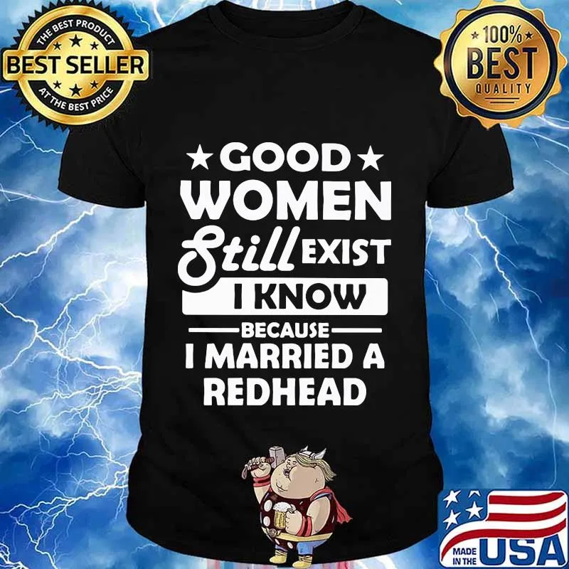 Good women still exist i know because married a redhead stars black anf white shirt