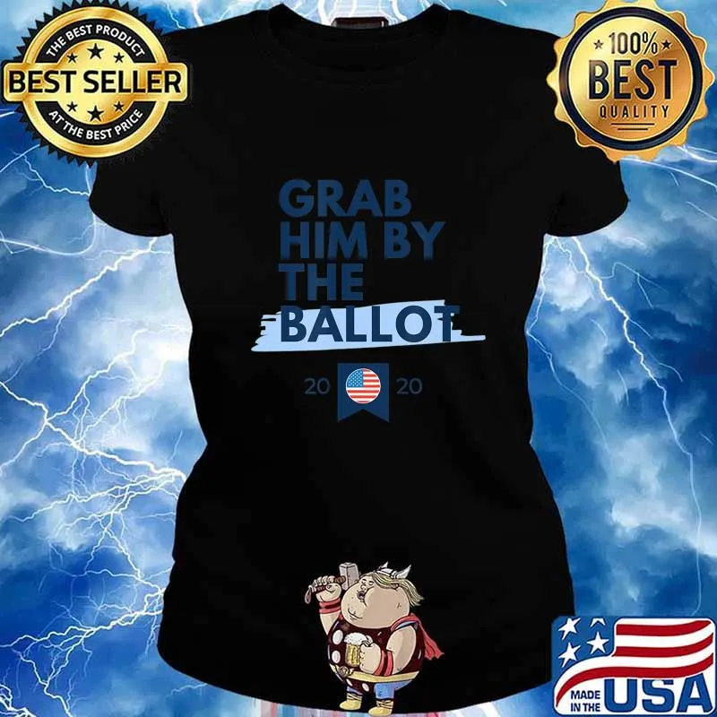 Grab Him By The Ballot 2020 Election T-Shirt Ladies tee