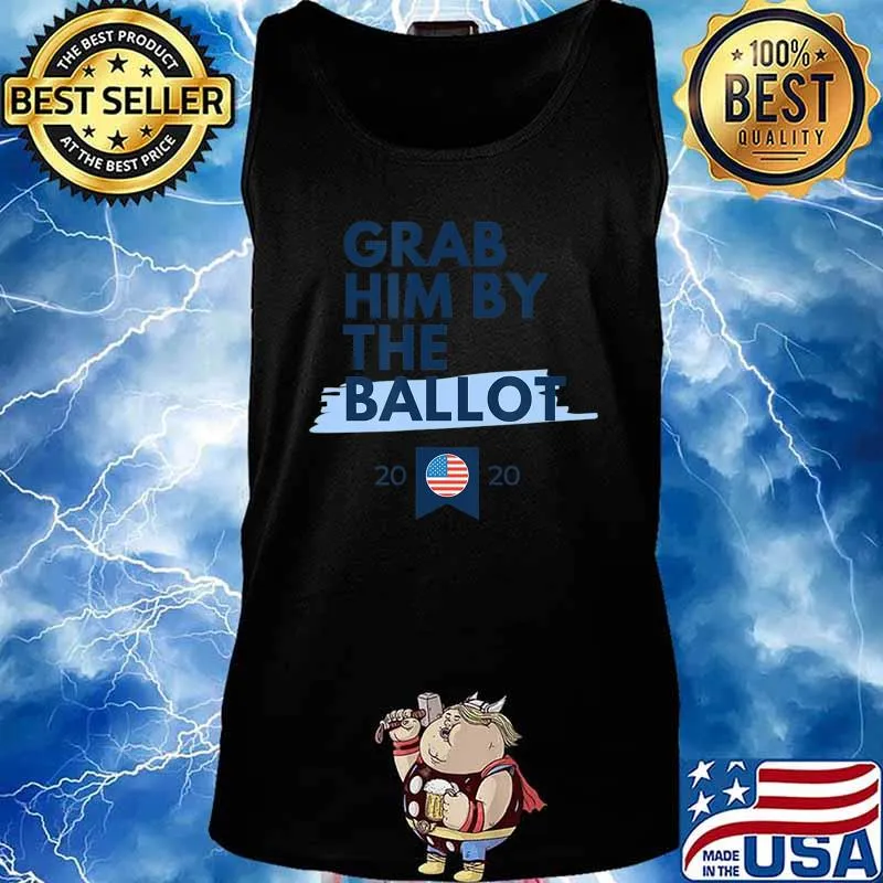 Grab Him By The Ballot 2020 Election T-Shirt Tank top