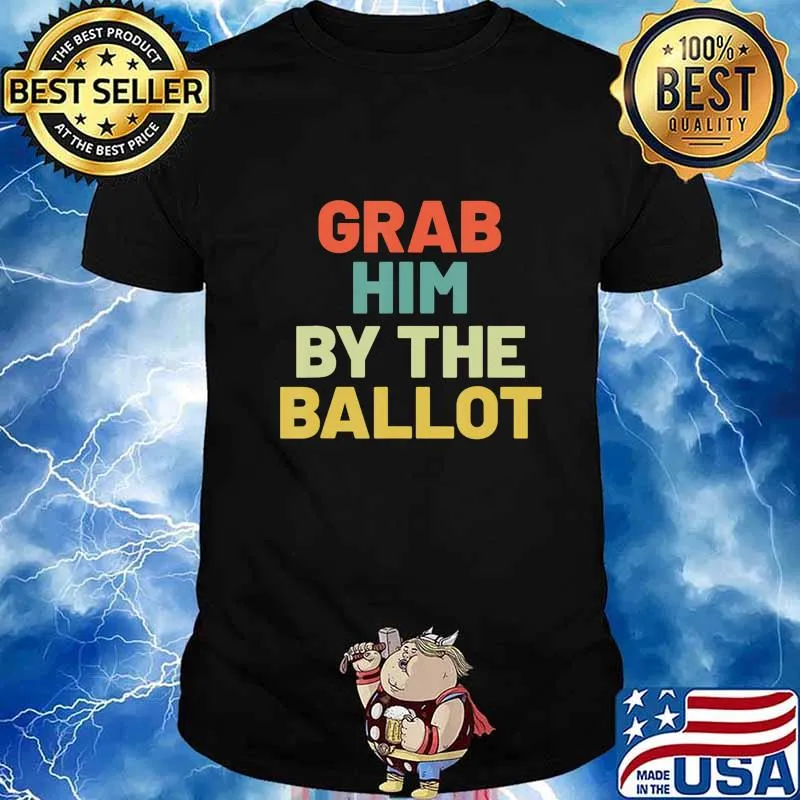 Grab Him By The Ballot Anti Trump Vote out Election 8645 T-Shirt