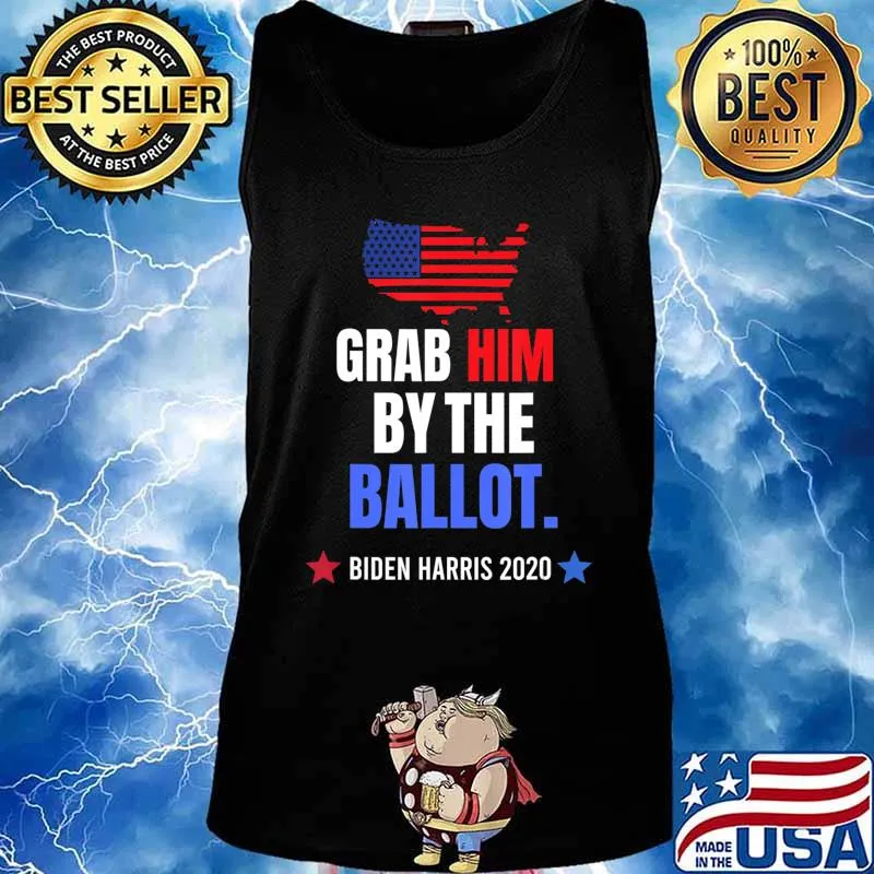 Grab Him By The Ballot - Biden Harris 2020 Election Vote T-Shirt Tank top