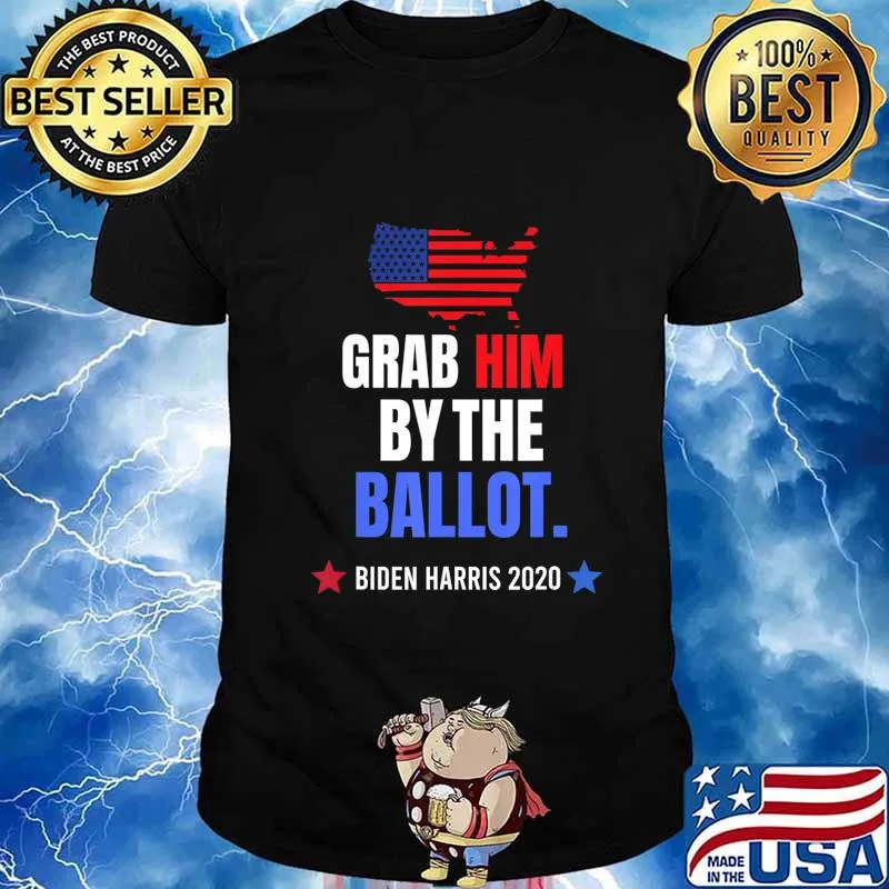 Grab Him By The Ballot - Biden Harris 2020 Election Vote T-Shirt