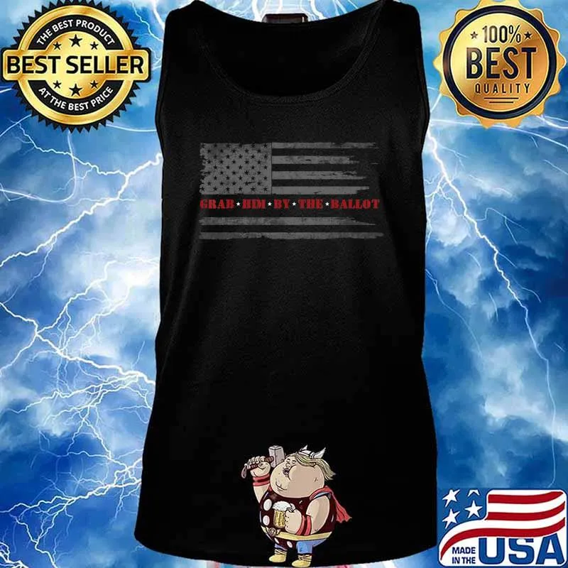 GRAB HIM BY THE BALLOT - Distressed Flag Anti Donald Trump T-Shirt Tank top
