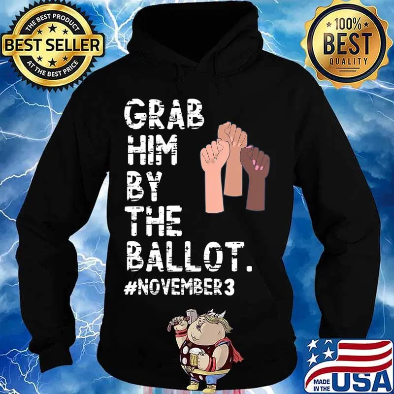 Grab Him By The Ballot Feminist T-Shirt Hoodie