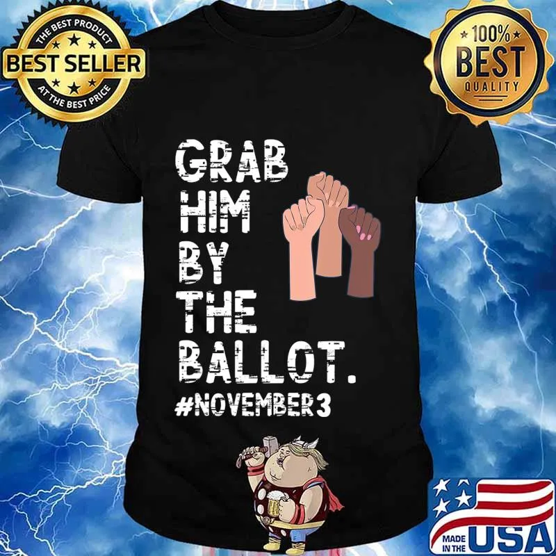 Grab Him By The Ballot Feminist T-Shirt