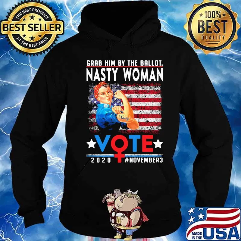 Grab Him By The Ballot Nasty Woman Vote 2020 November3 American Flag Independence Day Shirt Hoodie
