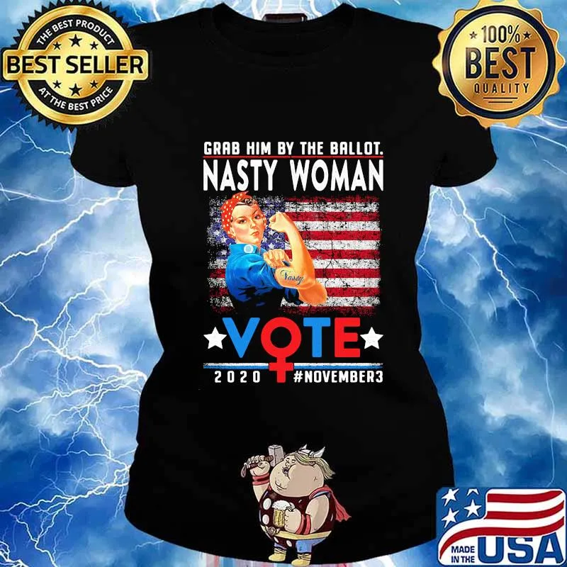 Grab Him By The Ballot Nasty Woman Vote 2020 November3 American Flag Independence Day Shirt Ladies tee