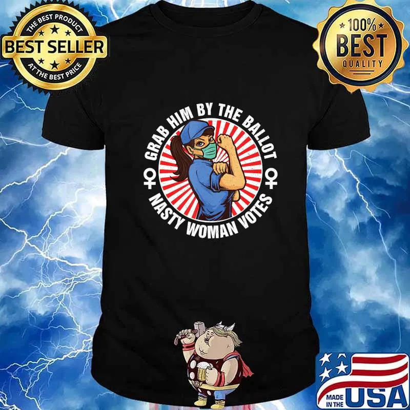 Grab Him By The Ballot Nasty Woman Vote Democrat 2020 T-Shirt