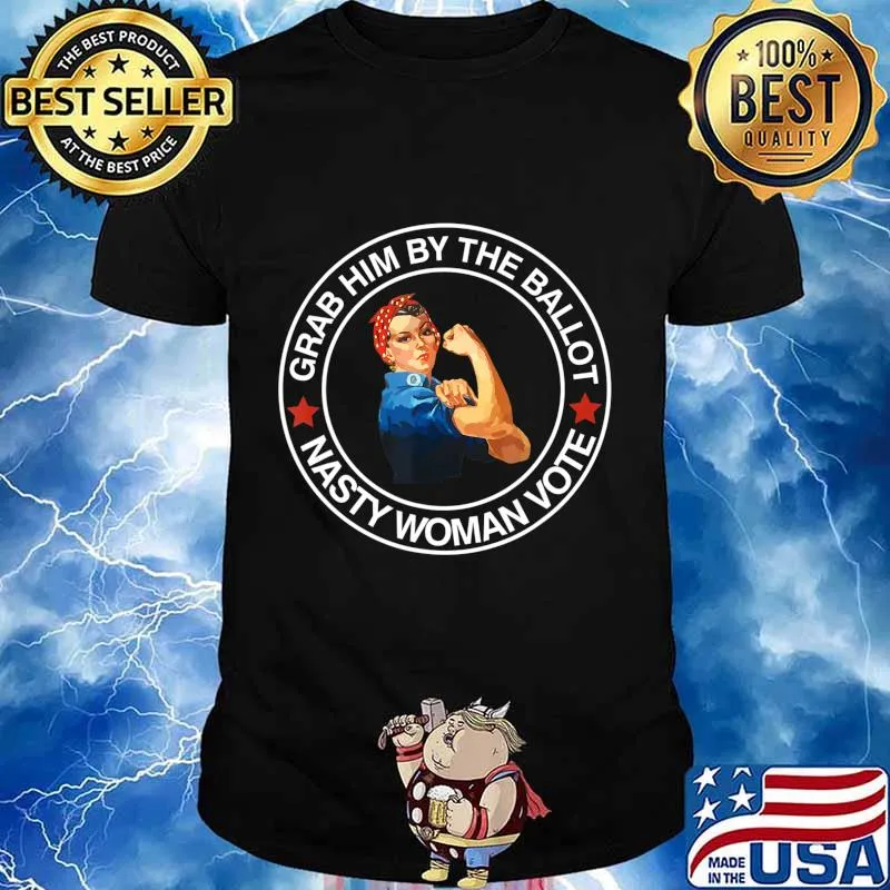Grab Him By The Ballot Nasty Woman Vote Democrat T-Shirt