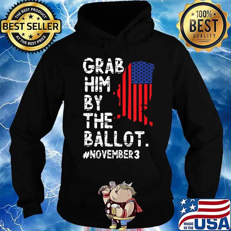 Grab Him By The Ballot T-Shirt Hoodie