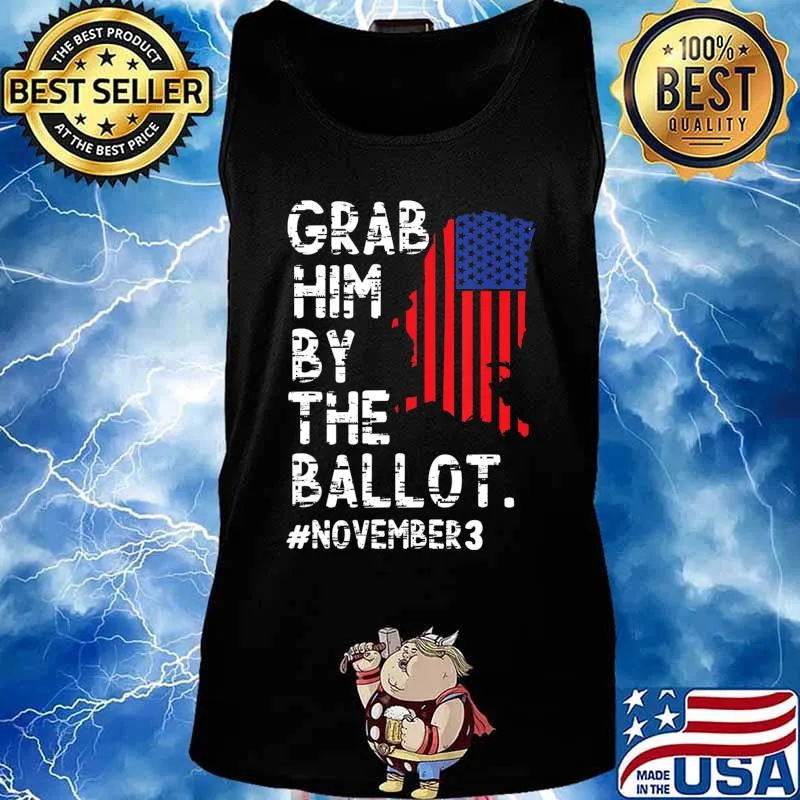 Grab Him By The Ballot T-Shirt Tank top