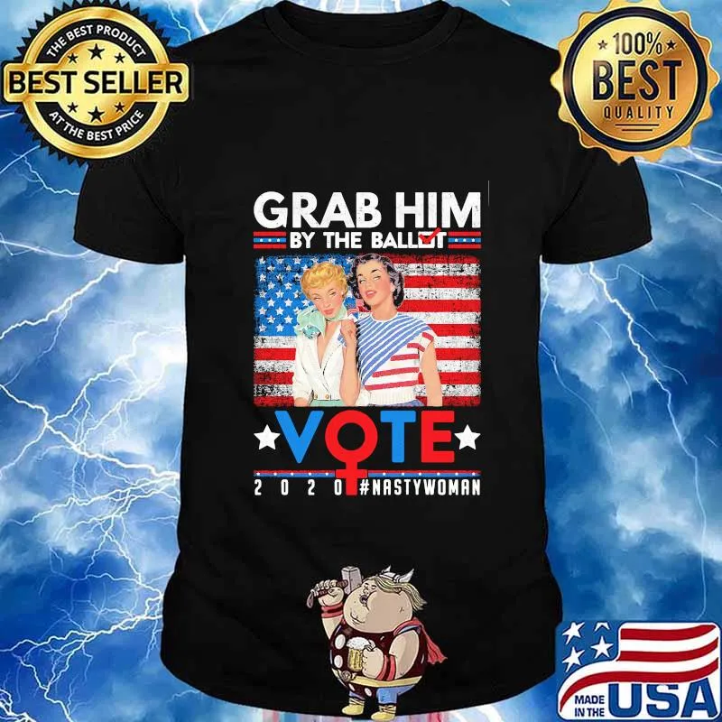 Grab Him By The Ballot Vote 2020 Nasty Woman American Flag Independence Day Shirt