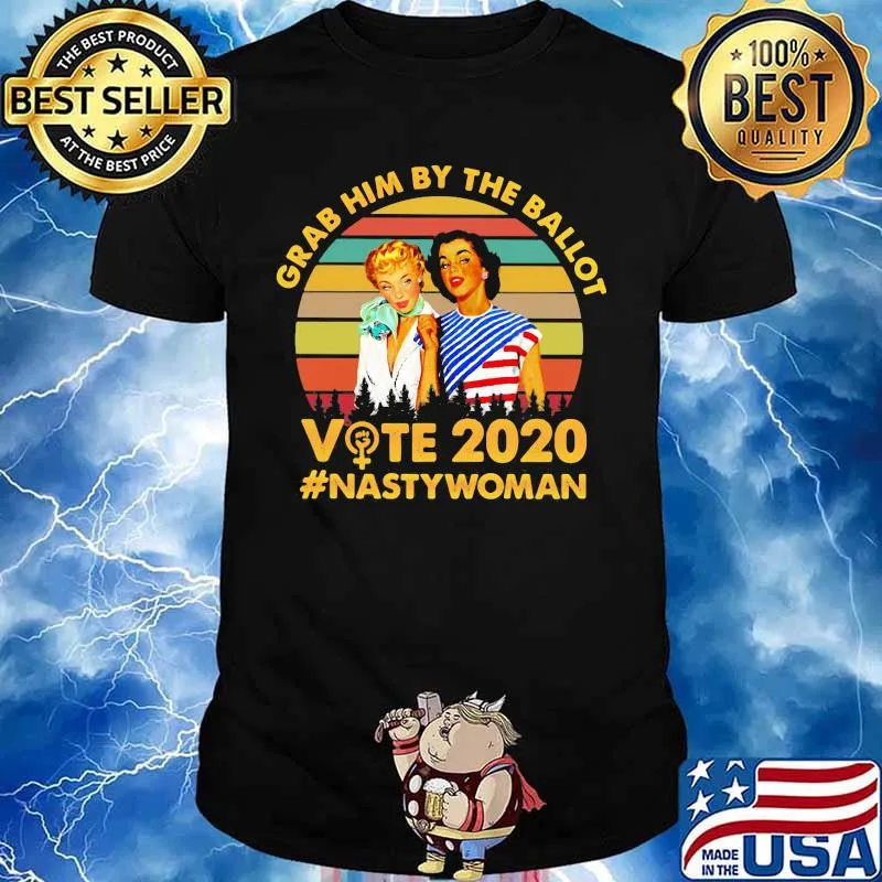 Grab him by the ballot vote 2020 nasty woman vintage retro shirt