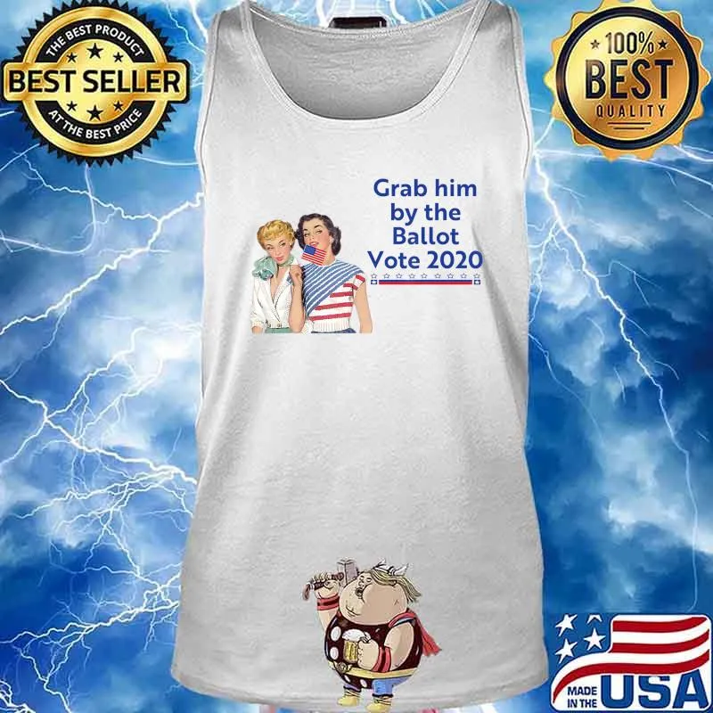 Grab Him By The Ballot Vote 2020 T-Shirt Tank top