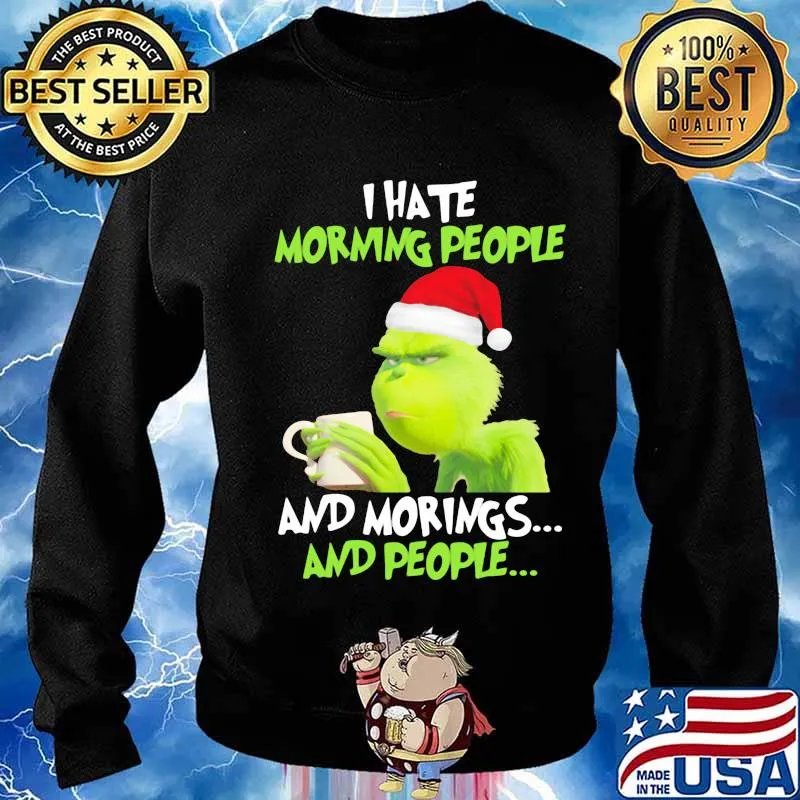 Grinch i hate morning people and mornings and people christmas s Sweater