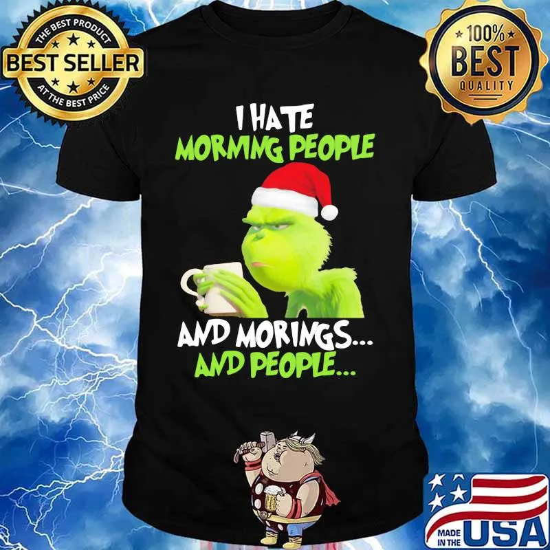 Grinch i hate morning people and mornings and people christmas shirt