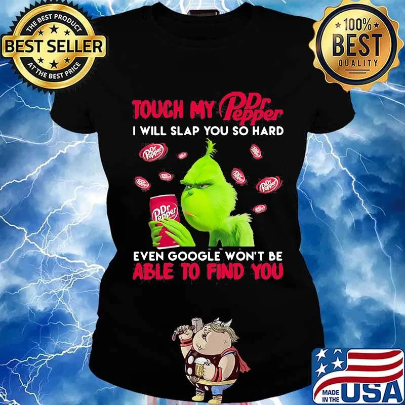 Grinch touch my dr pepper i will slap so hard even google won't be able to find you s Ladies tee