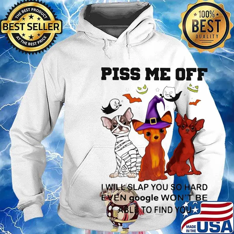 Halloween dogs piss me off I will slap you so hard even google won't be able to find you s Hoodie