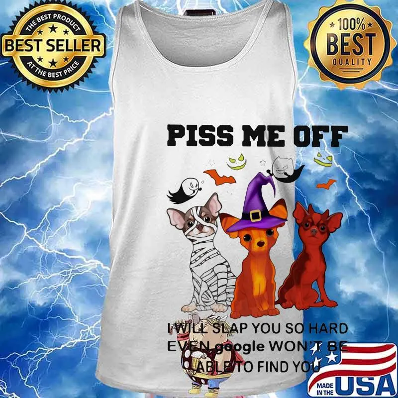 Halloween dogs piss me off I will slap you so hard even google won't be able to find you s Tank top