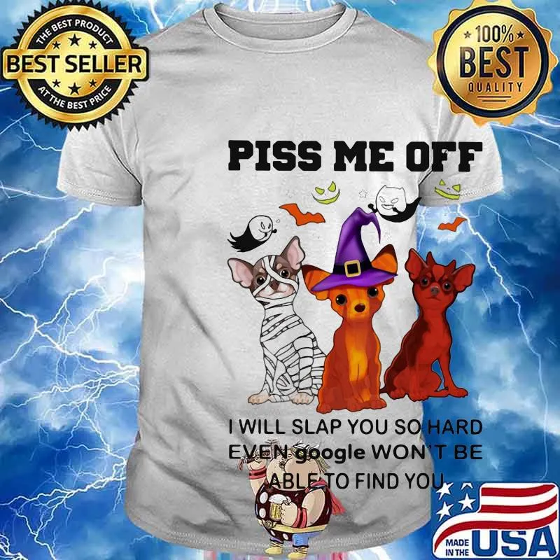Halloween dogs piss me off I will slap you so hard even google won't be able to find you shirt