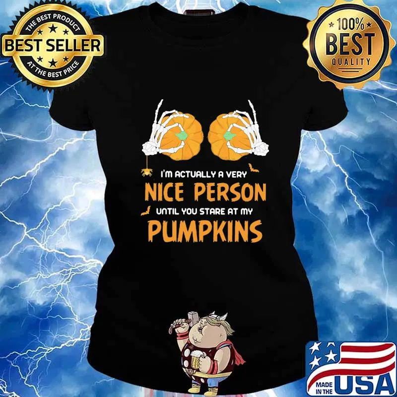 Halloween i'm actually a very nice person until you stare at my pumpkins s Ladies tee