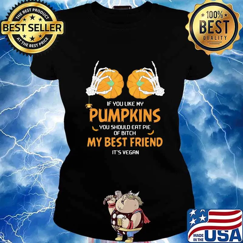 Halloween if you like my pumpkins you should eat pie of bitch s Ladies tee
