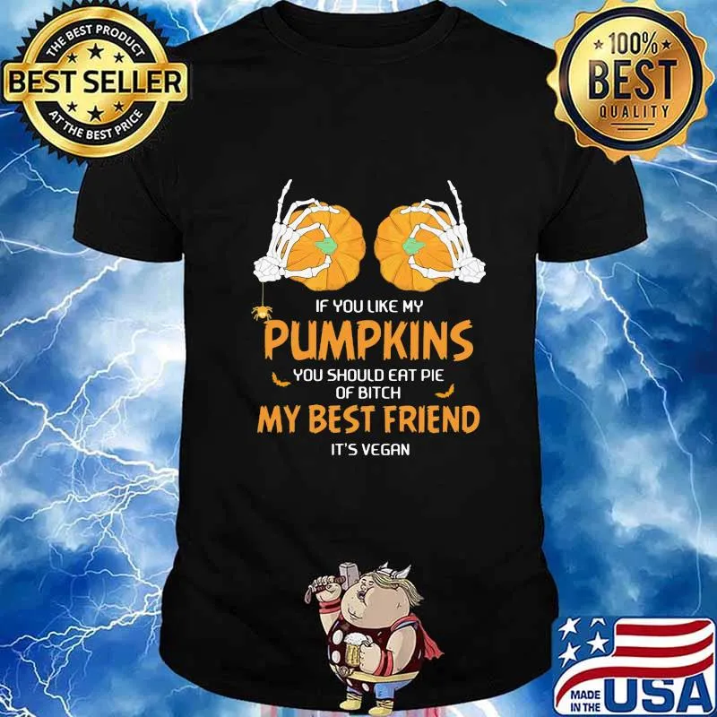 Halloween if you like my pumpkins you should eat pie of bitch shirt