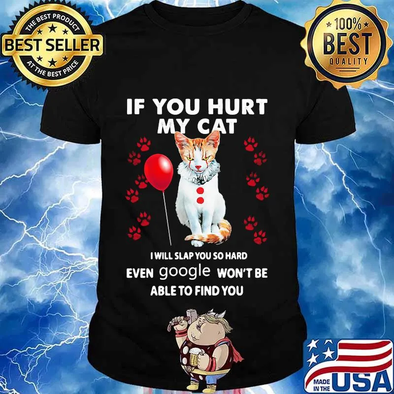 Halloween pennywise if you hurt my cat i will slap you so hard even google won't be able to find you shirt