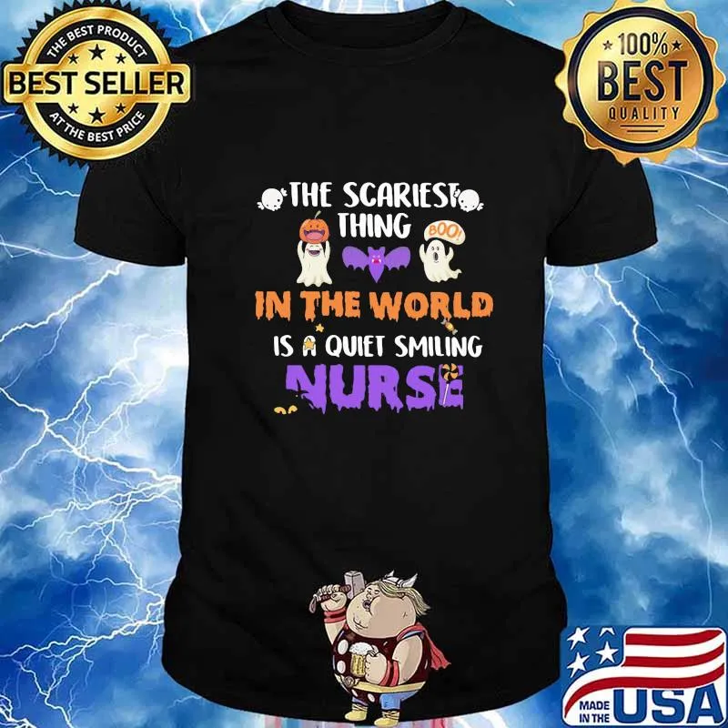 Halloween the scariest thing in the world is a quiet smiling nurse shirt
