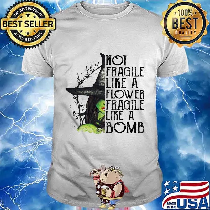 Halloween witch not fragile like a flower fragile like a bomb shirt