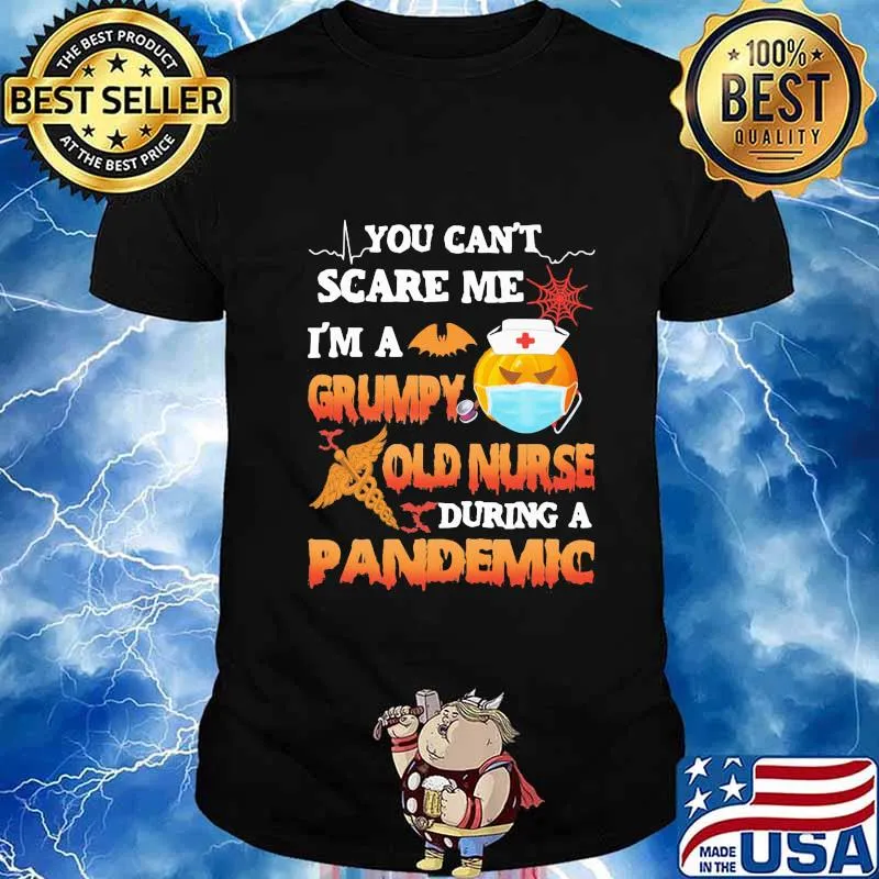 Halloween you can't scare me i'm a grumpy old nurse during a pandemic shirt