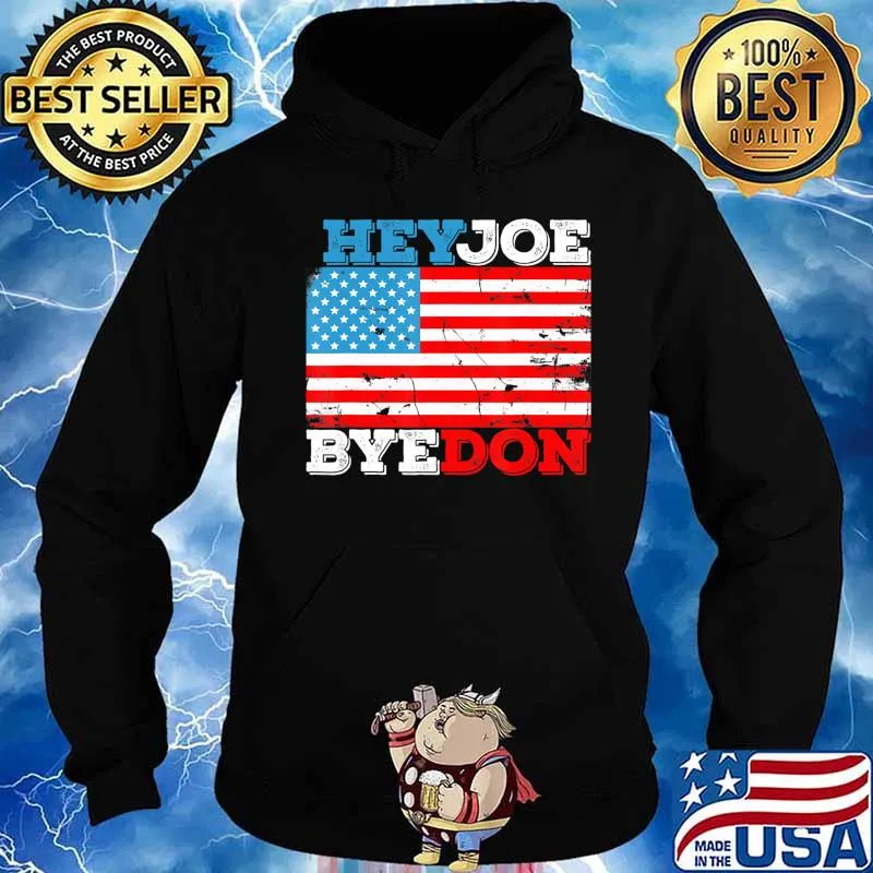 HeyJoe ByeDon 2020 Flag - Bye Don Hey Joe Biden Support Sign T-Shirt Hoodie