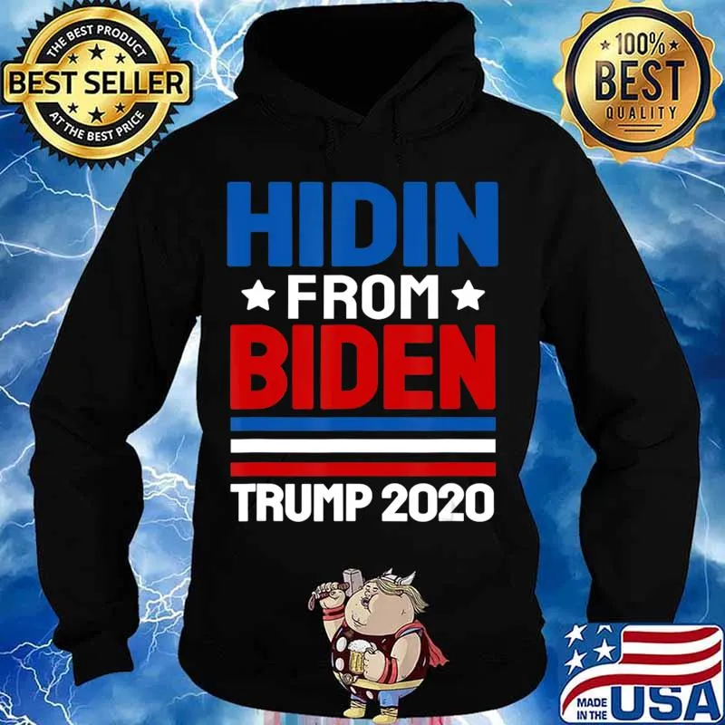 hidin from biden shirt Trump election 2020 Anti Joe Biden T-Shirt Hoodie