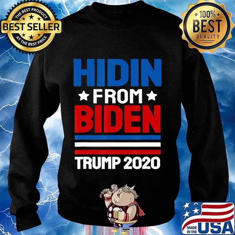 hidin from biden shirt Trump election 2020 Anti Joe Biden T-Shirt Sweater
