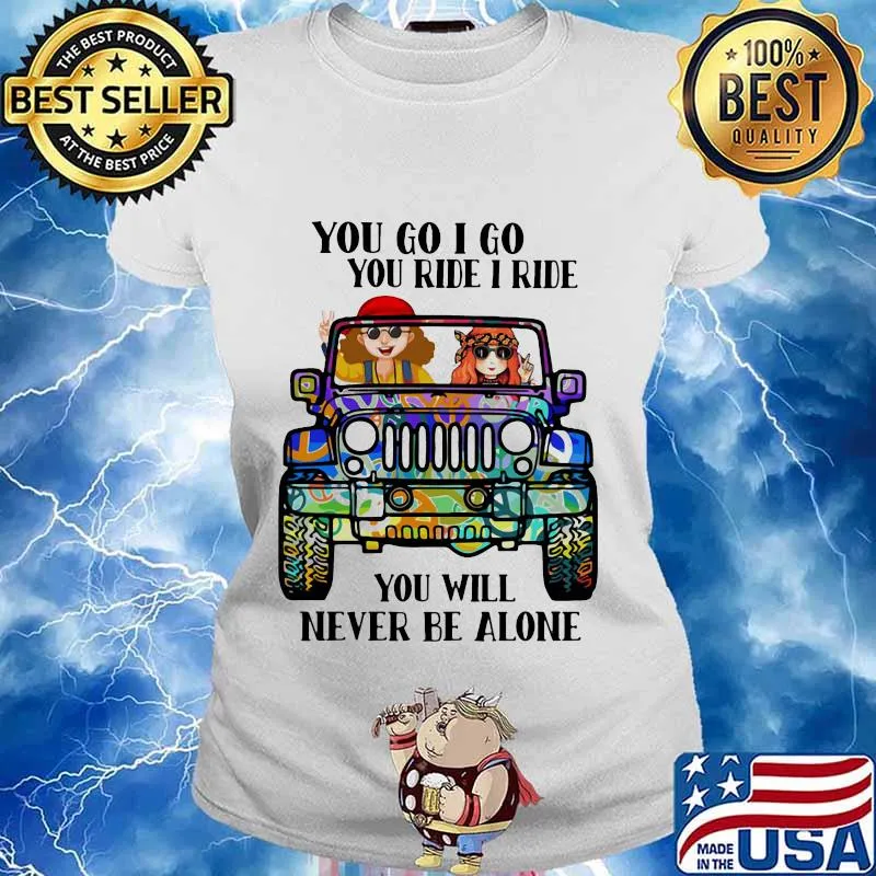 Hippie peace car you go i go you ride i ride you will never be alone s Ladies tee