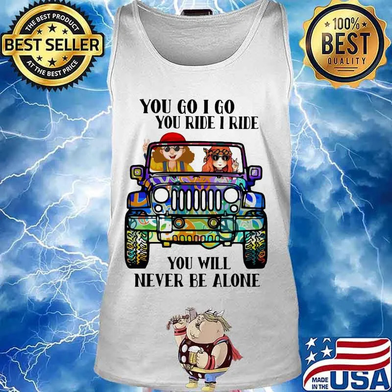 Hippie peace car you go i go you ride i ride you will never be alone s Tank top