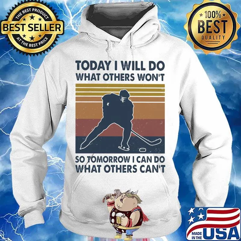 Hockey Today I Will Do What Others Won't So Tomorrow I Can Do What Others Can't Vintage Retro Shirt Hoodie