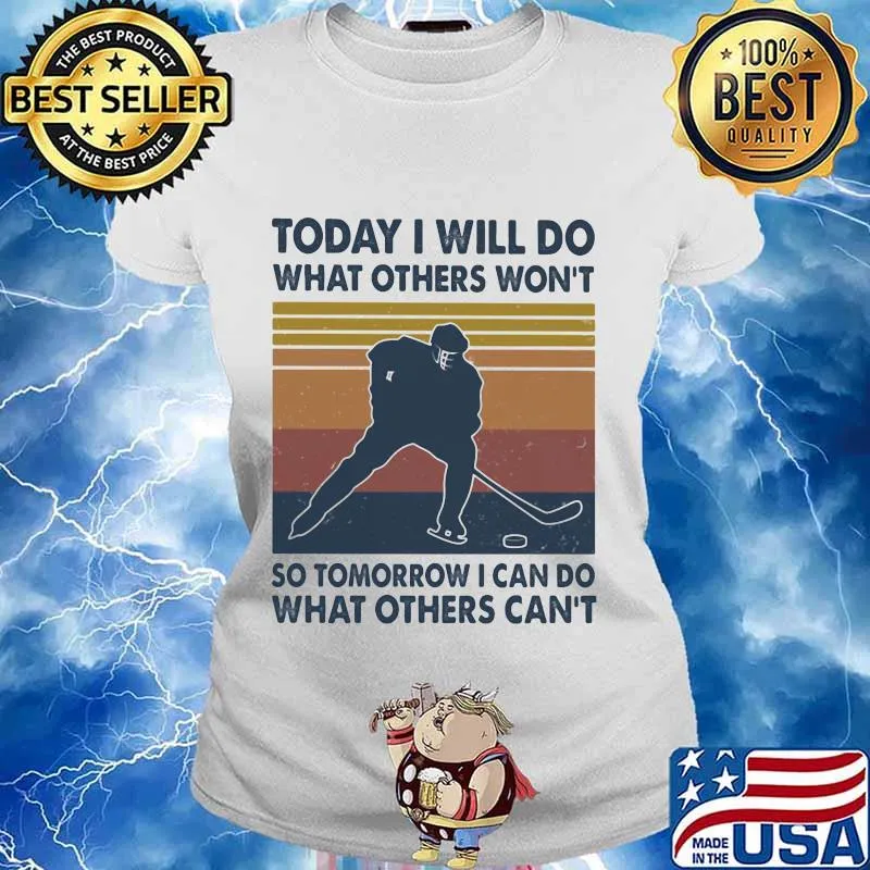 Hockey Today I Will Do What Others Won't So Tomorrow I Can Do What Others Can't Vintage Retro Shirt Ladies tee