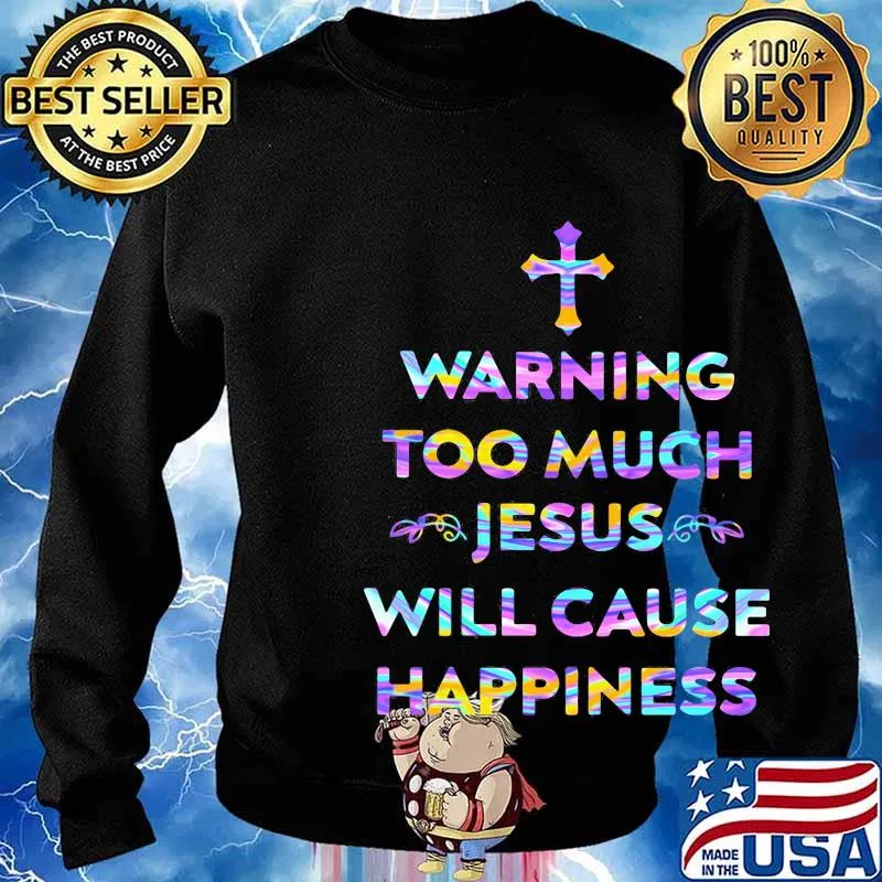 Hologram warning too much jesus will cause happiness s Sweater