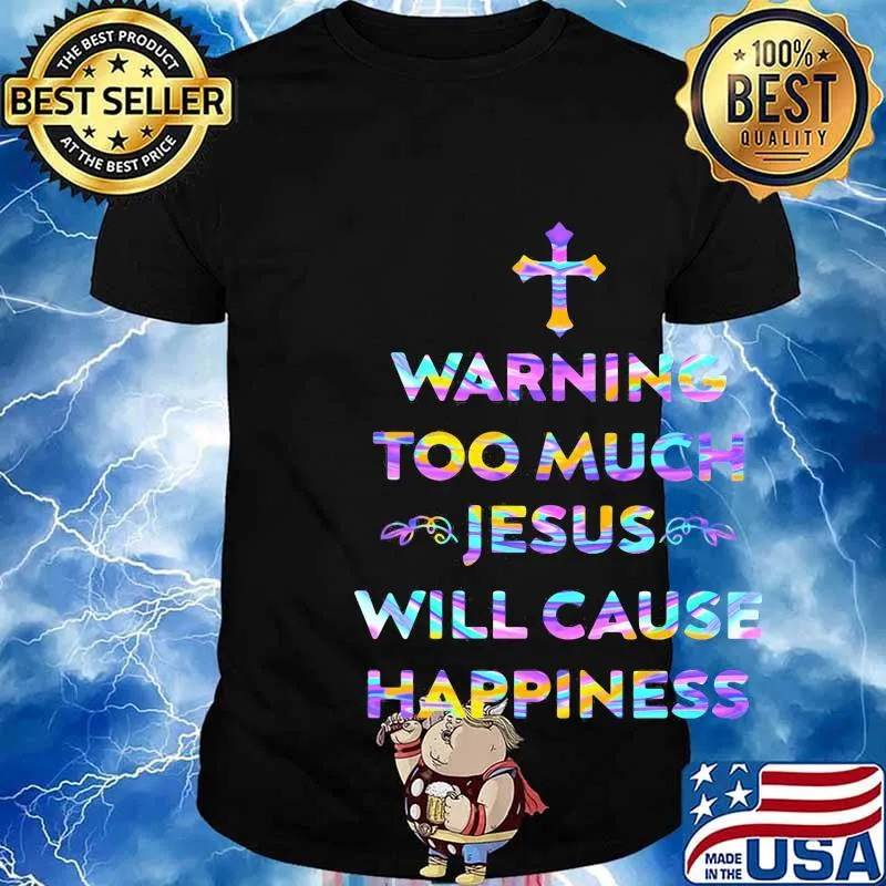 Hologram warning too much jesus will cause happiness shirt