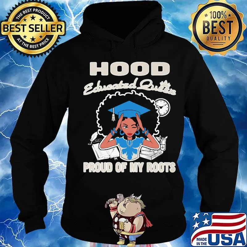 Hood educated queen proud of my roots s Hoodie