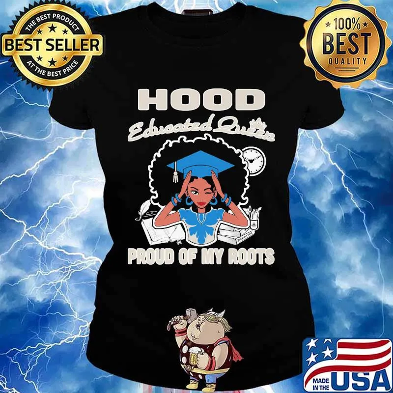 Hood educated queen proud of my roots s Ladies tee