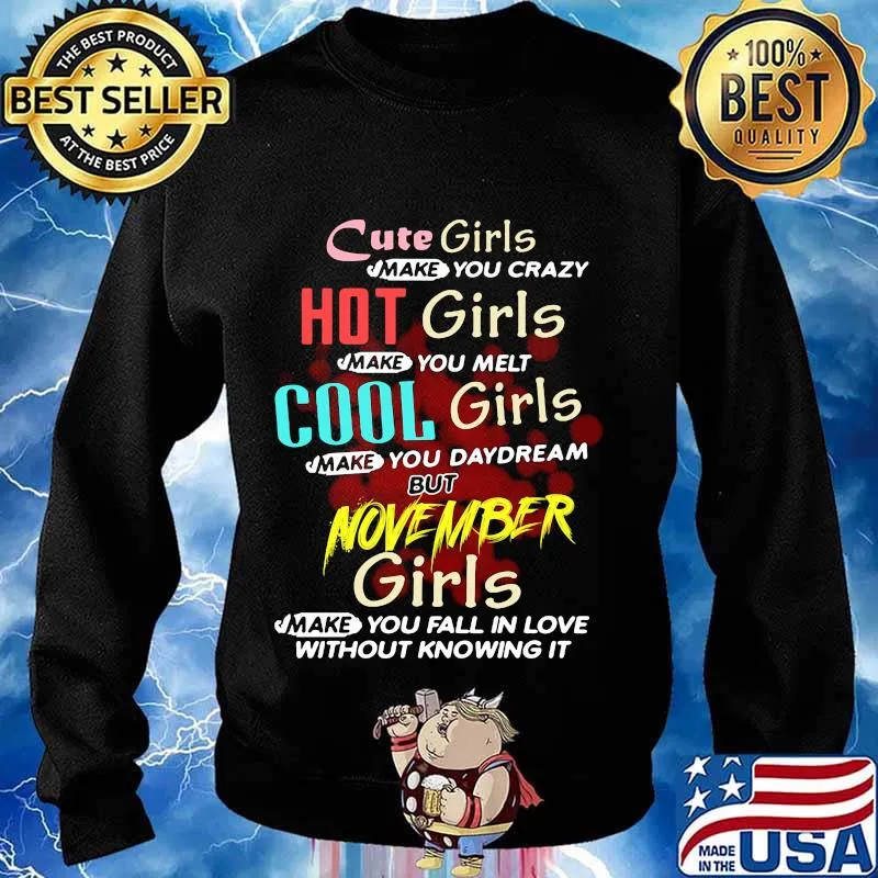cute girls make you crazy hot girls make you melt cool girls make you daydream but november girls s Sweater