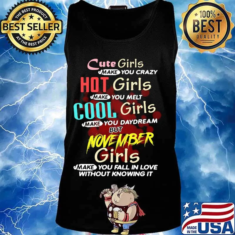 cute girls make you crazy hot girls make you melt cool girls make you daydream but november girls s Tank top