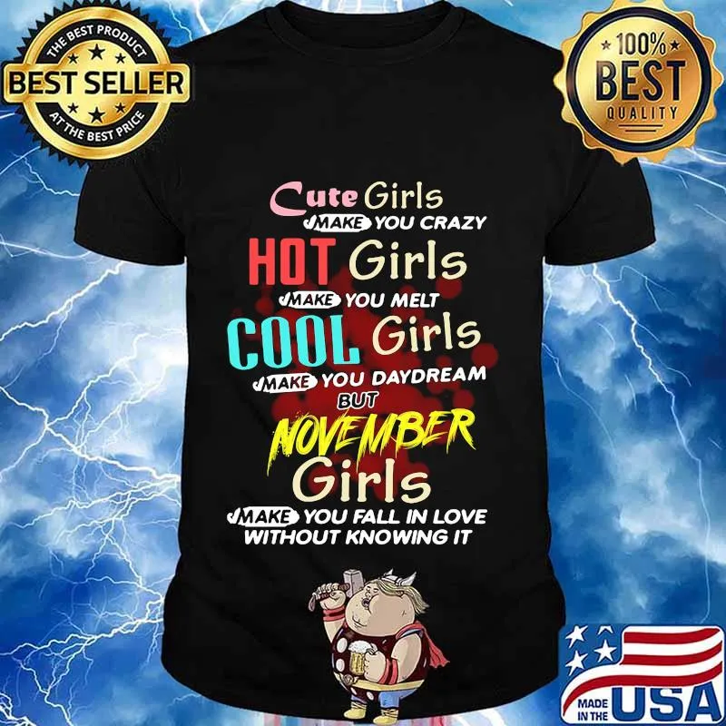 cute girls make you crazy hot girls make you melt cool girls make you daydream but november girls shirt