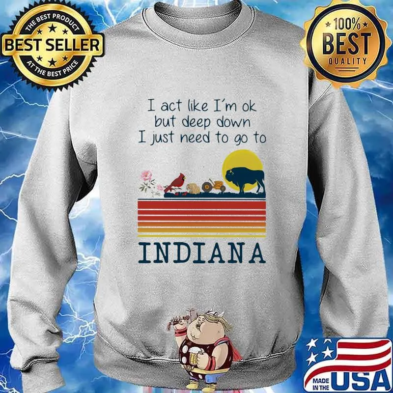 I act like i'm ok but deep down i just need to go to indiana vintage retro s Sweater